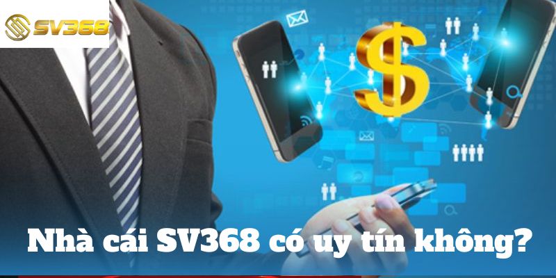 Nhà cái SV368 có uy tín không?