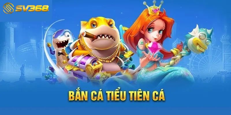 Tổng quan về trò chơi bắn cá Tiểu Tiên Cá