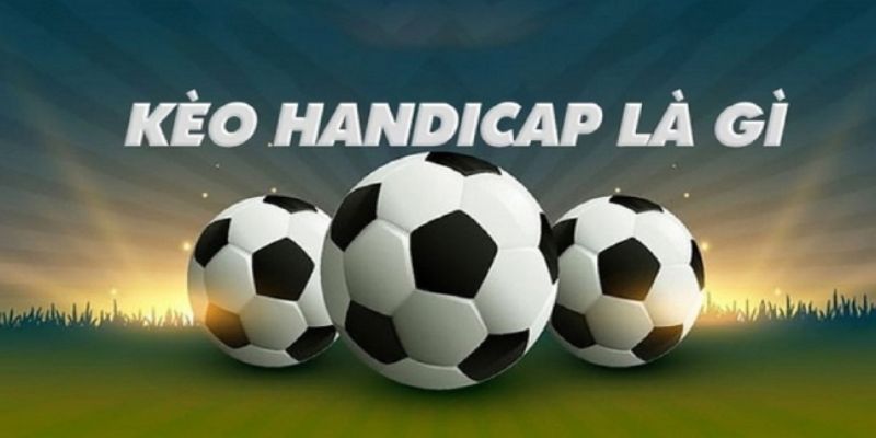 Định nghĩa kèo Handicap là gì?